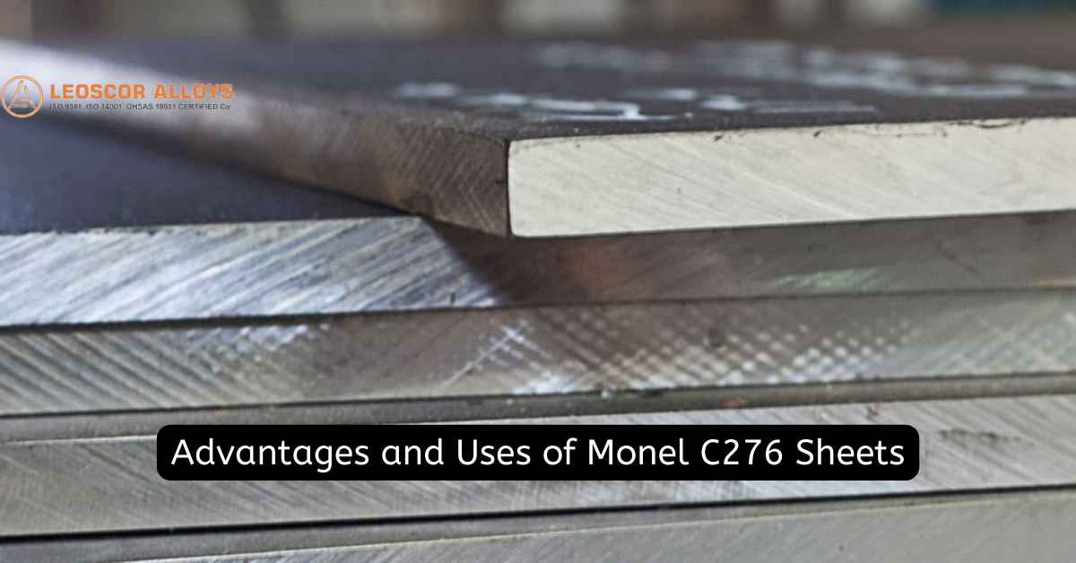 What are the Advantages and Uses of Monel C276 Sheets