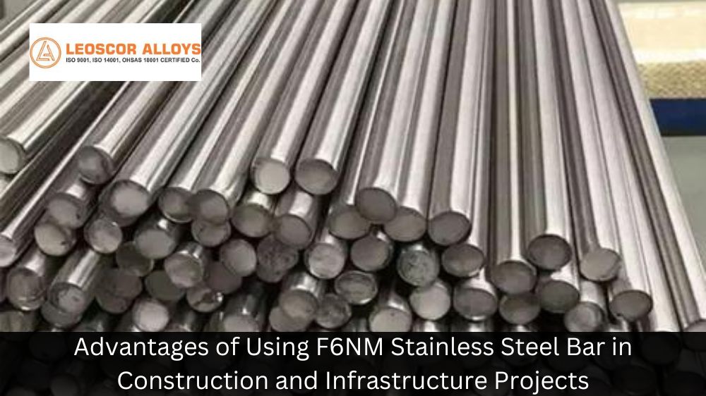F6NM Stainless Steel Bar Benefits in Construction and Infrastructure.