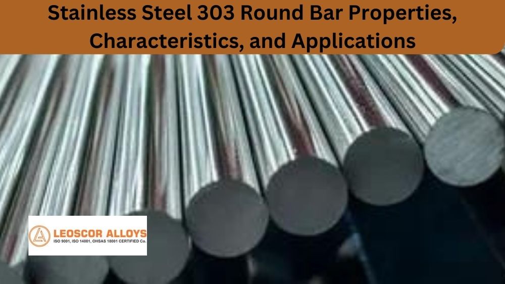 Stainless Steel 303 Round Bar Properties, Characteristics, and Applications
